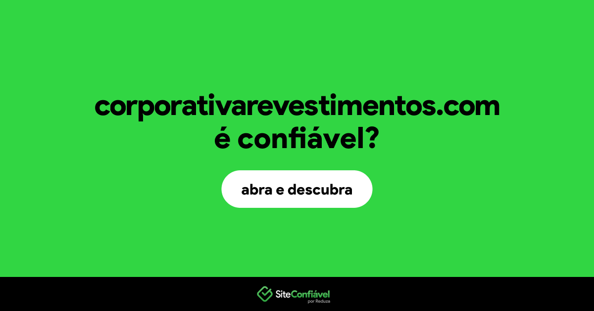 O site corporativarevestimentos.com é confiável?