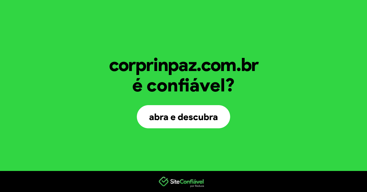 O site corprinpaz.com.br é confiável?