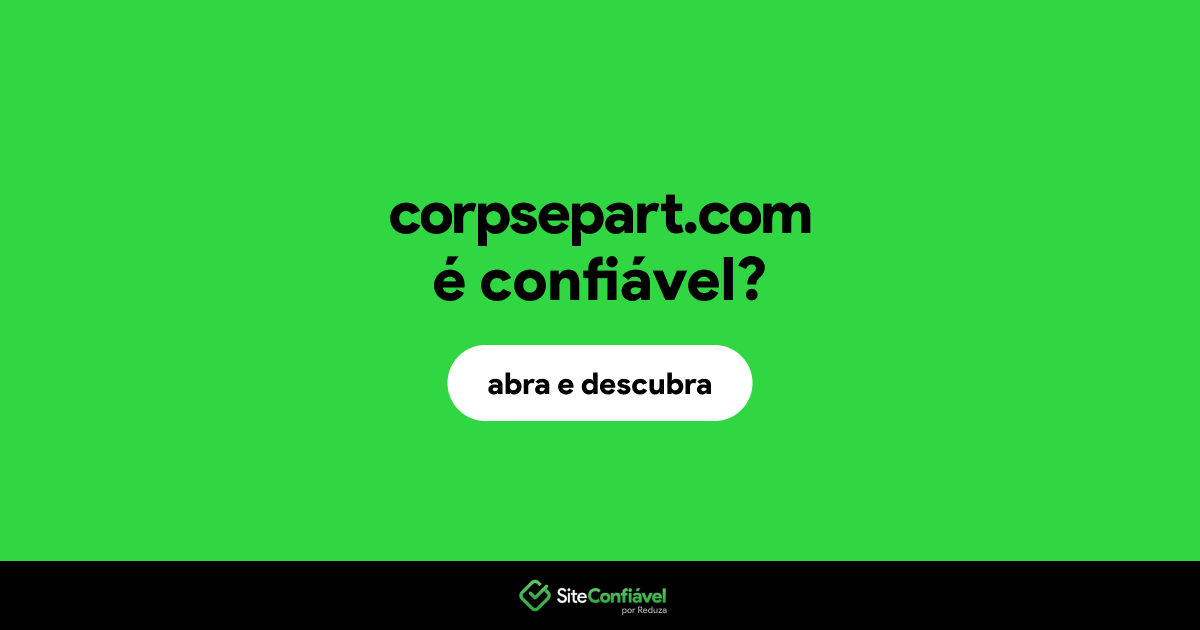 O site corpsepart.com é confiável?