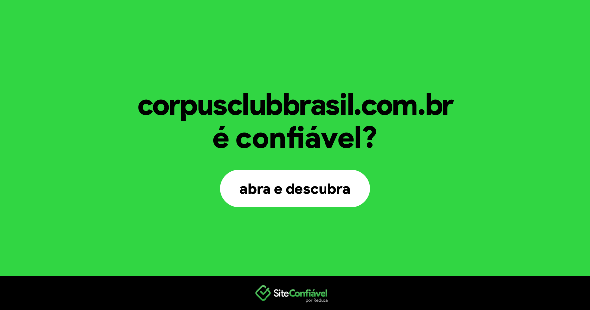 O site corpusclubbrasil.com.br é confiável?