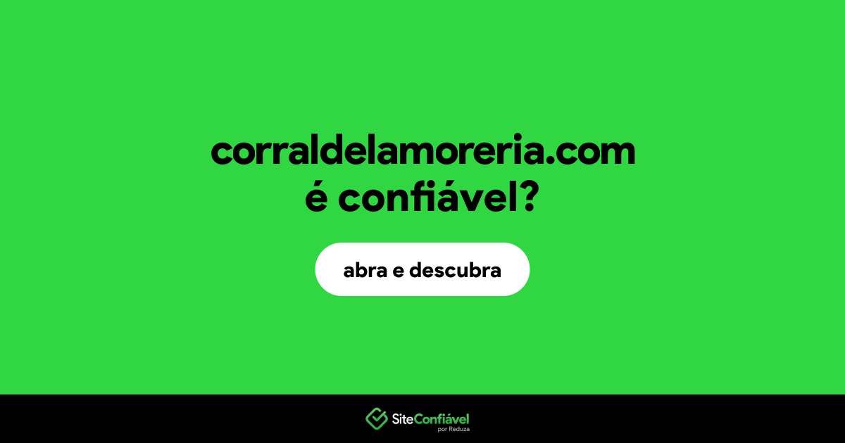 O site corraldelamoreria.com é confiável?