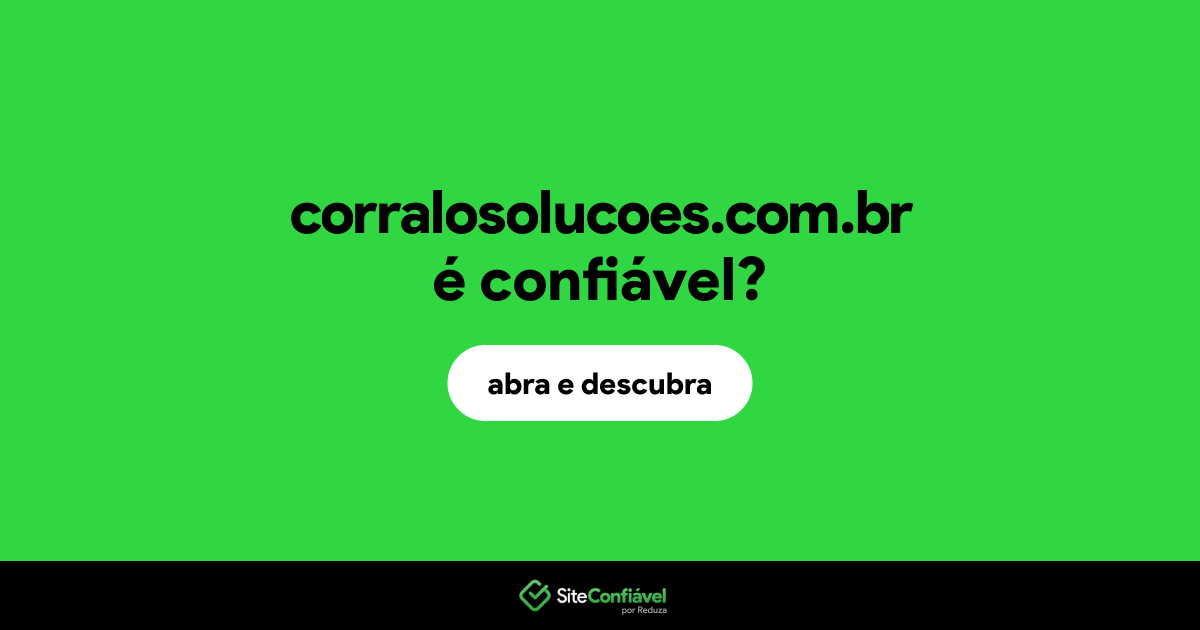 O site corralosolucoes.com.br é confiável?