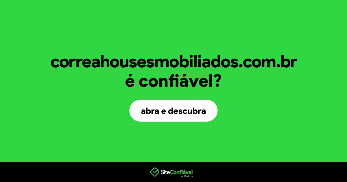 O site correahousesmobiliados.com.br é confiável?