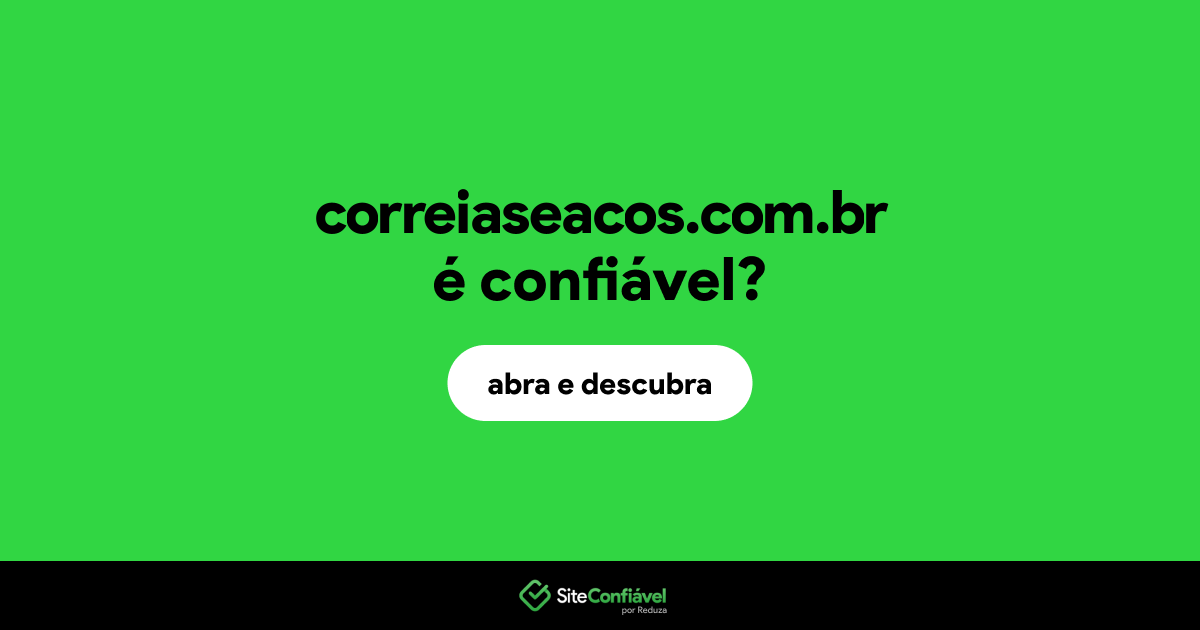 O site correiaseacos.com.br é confiável?