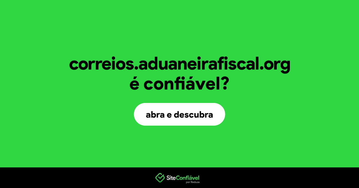 O site correios.aduaneirafiscal.org é confiável?