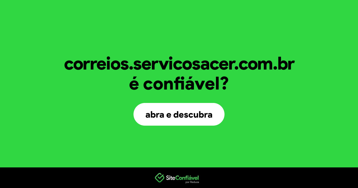 O site correios.servicosacer.com.br é confiável?