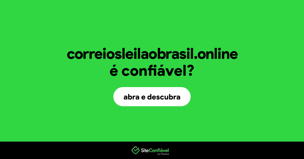 O site correiosleilaobrasil.online é confiável?