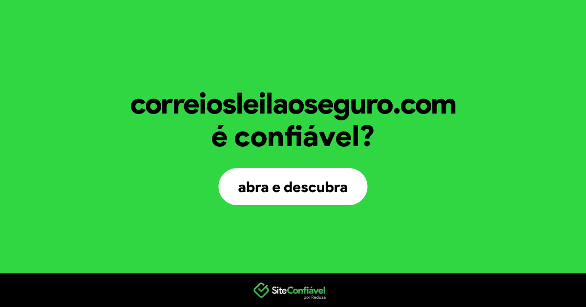 O site correiosleilaoseguro.com é confiável?