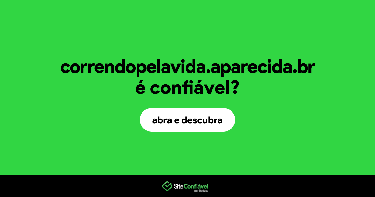 O site correndopelavida.aparecida.br é confiável?