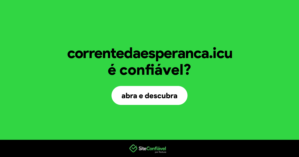 O site correntedaesperanca.icu é confiável?