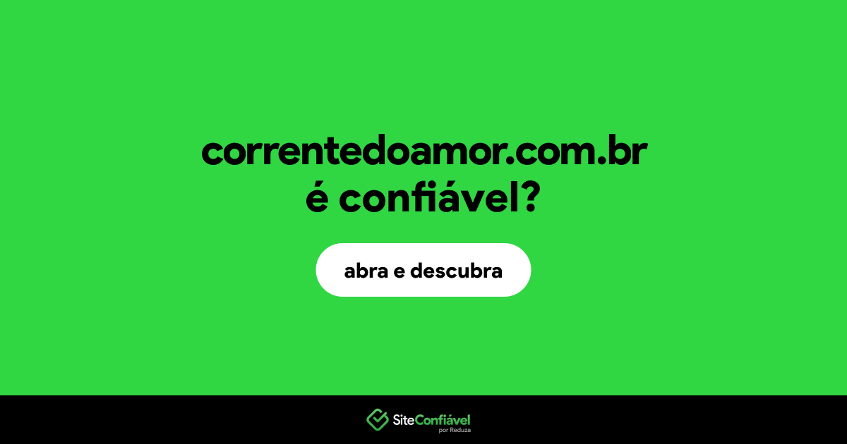 O site correntedoamor.com.br é confiável?