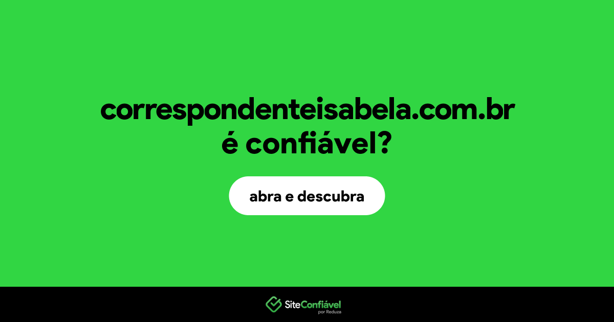 O site correspondenteisabela.com.br é confiável?