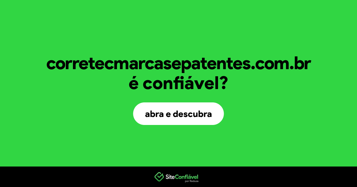 O site corretecmarcasepatentes.com.br é confiável?