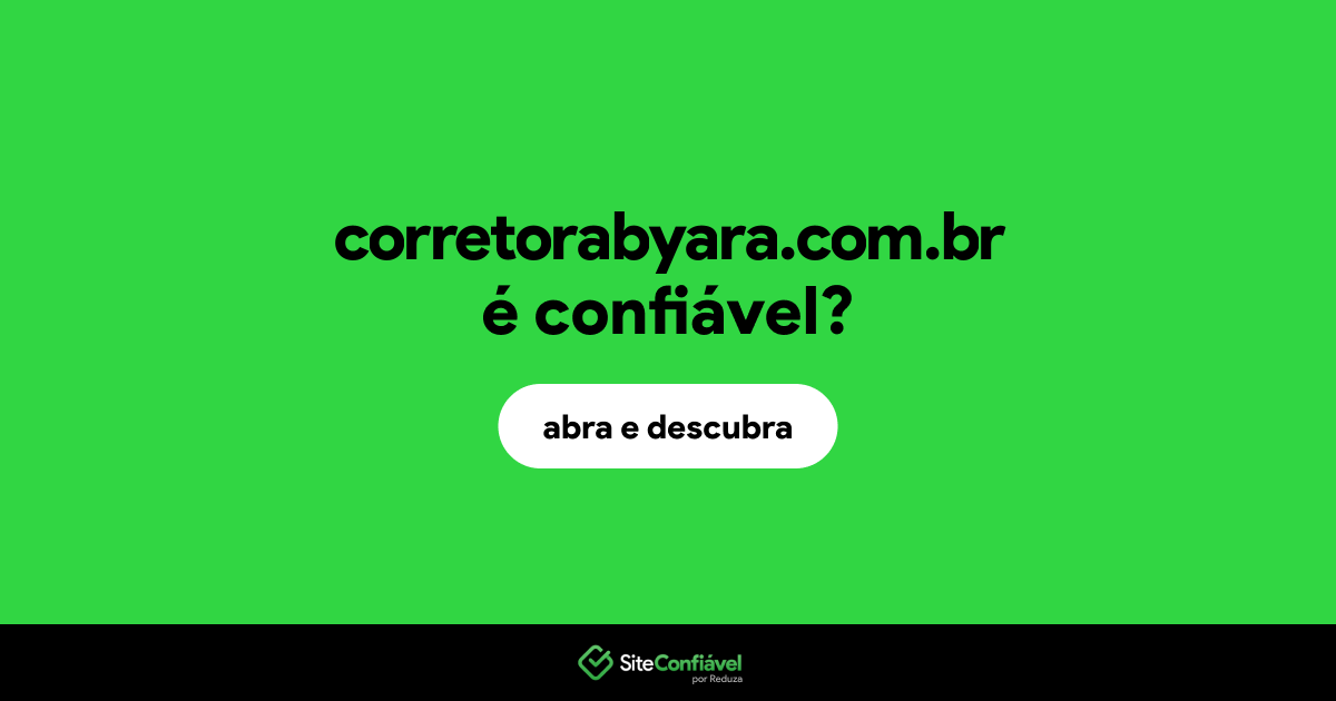 O site corretorabyara.com.br é confiável?