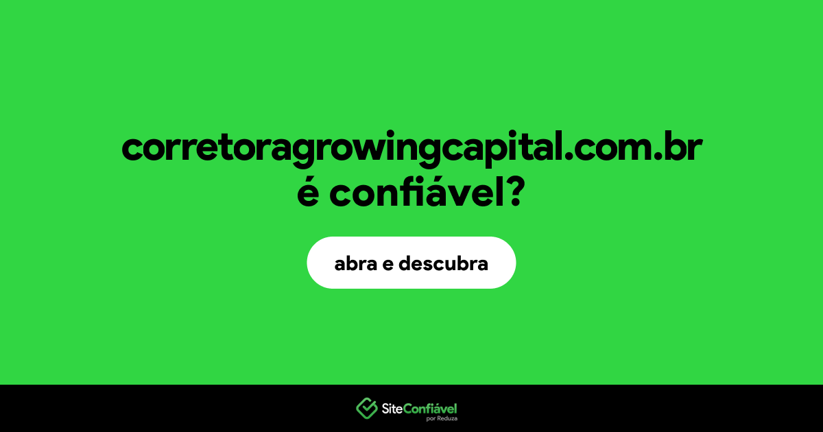 O site corretoragrowingcapital.com.br é confiável?