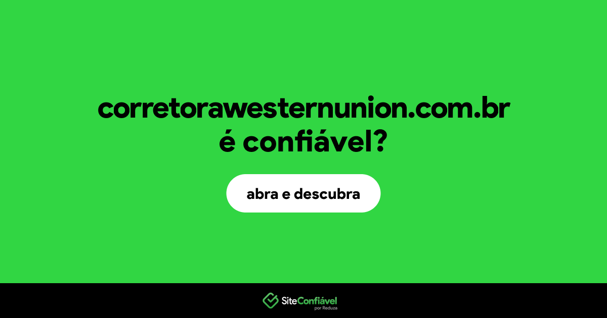 O site corretorawesternunion.com.br é confiável?