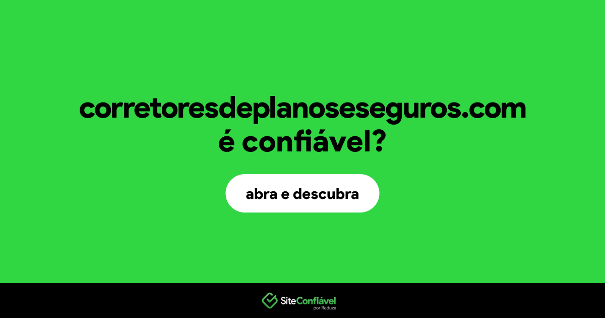 O site corretoresdeplanoseseguros.com é confiável?