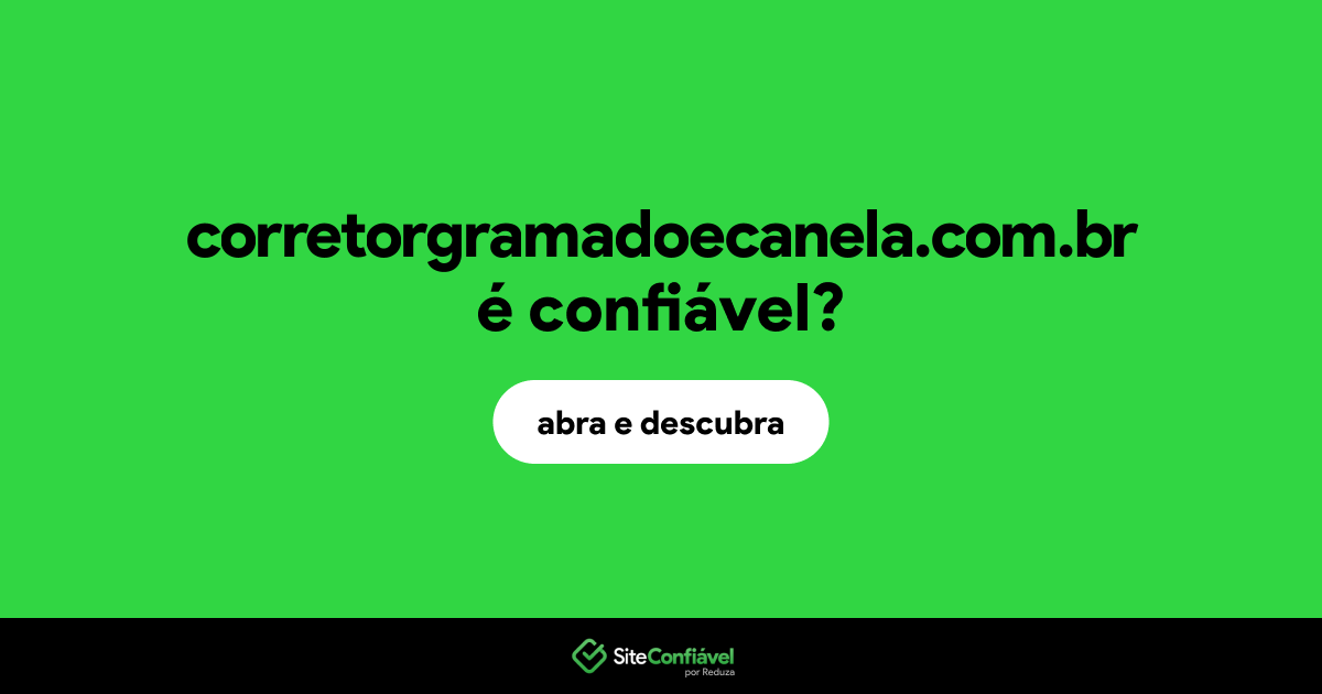 O site corretorgramadoecanela.com.br é confiável?