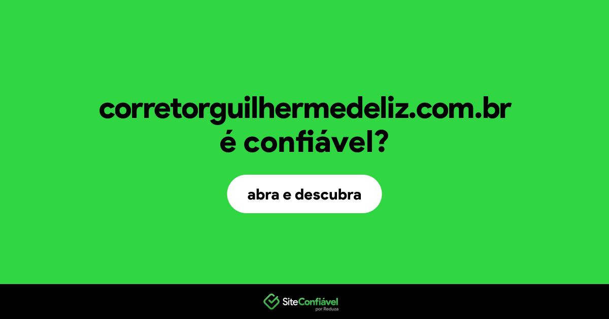 O site corretorguilhermedeliz.com.br é confiável?