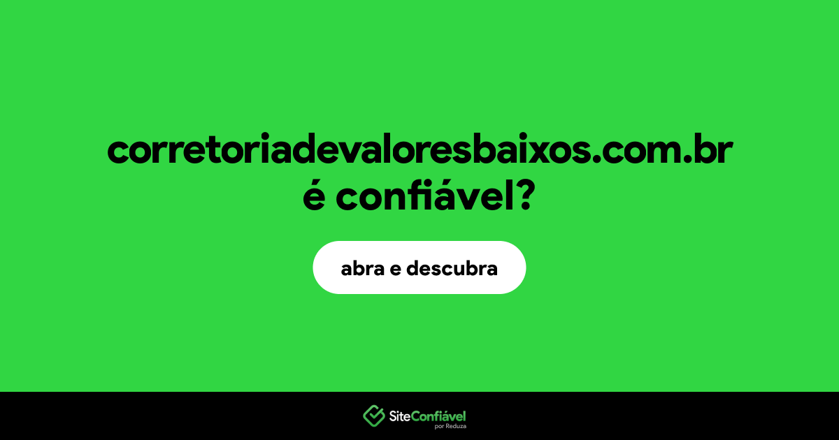 O site corretoriadevaloresbaixos.com.br é confiável?