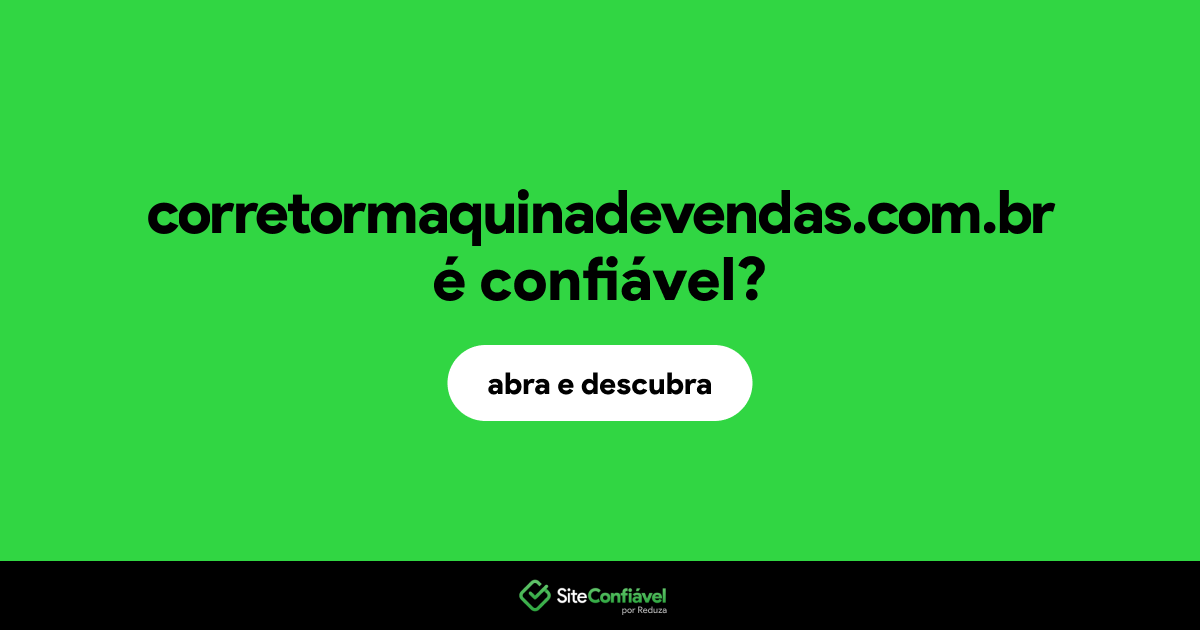 O site corretormaquinadevendas.com.br é confiável?