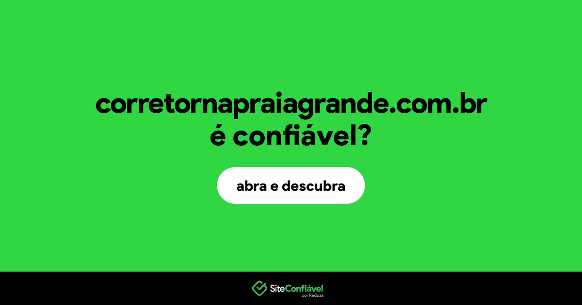 O site corretornapraiagrande.com.br é confiável?