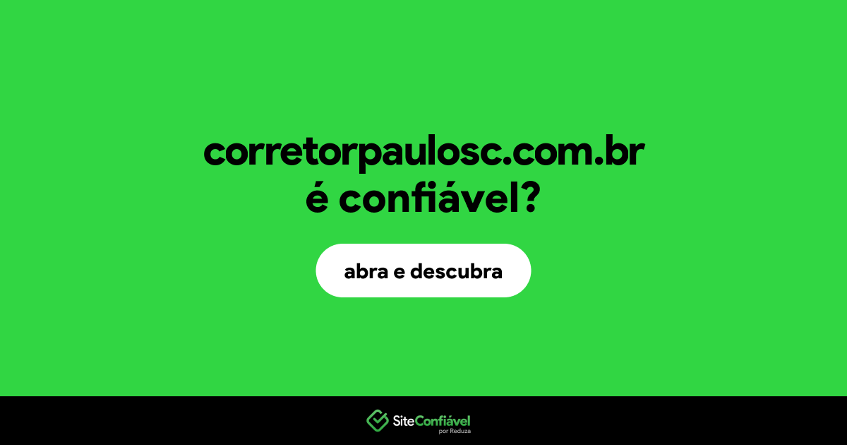 O site corretorpaulosc.com.br é confiável?