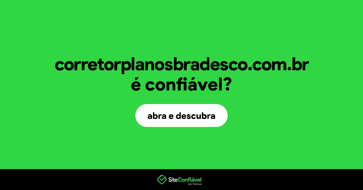 O site corretorplanosbradesco.com.br é confiável?