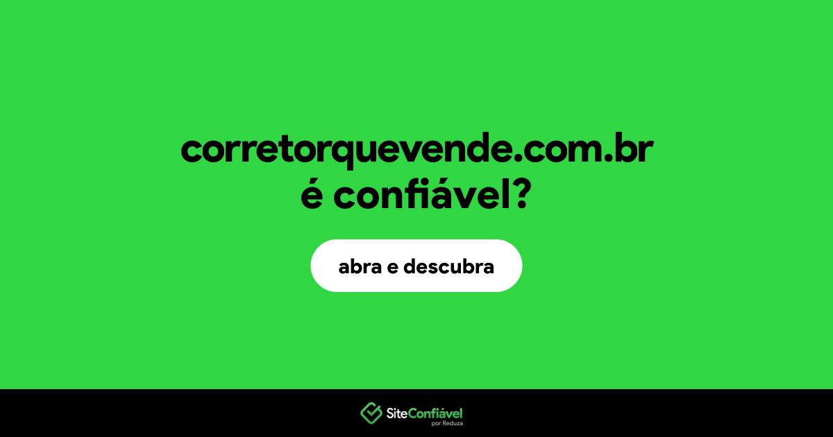 O site corretorquevende.com.br é confiável?