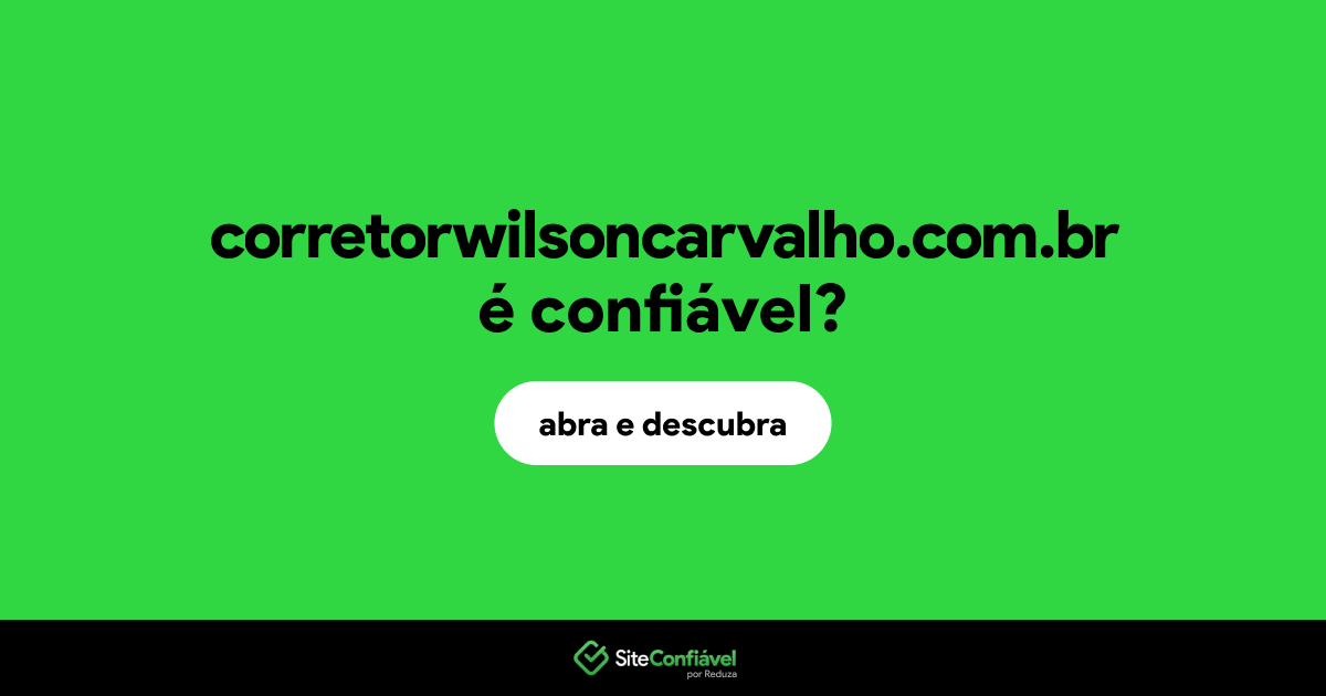 O site corretorwilsoncarvalho.com.br é confiável?