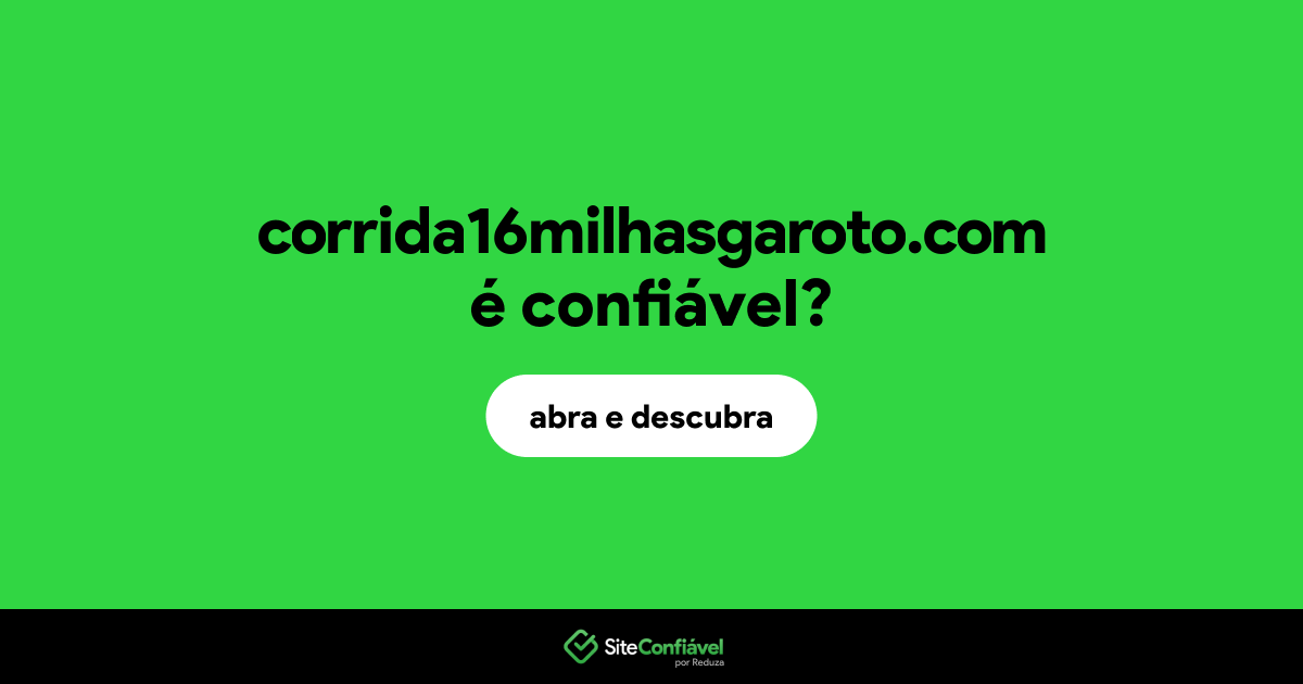 O site corrida16milhasgaroto.com é confiável?