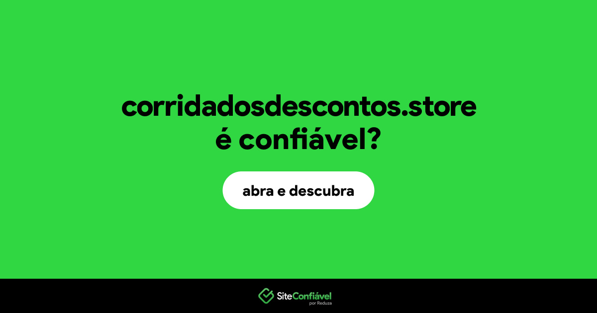 O site corridadosdescontos.store é confiável?