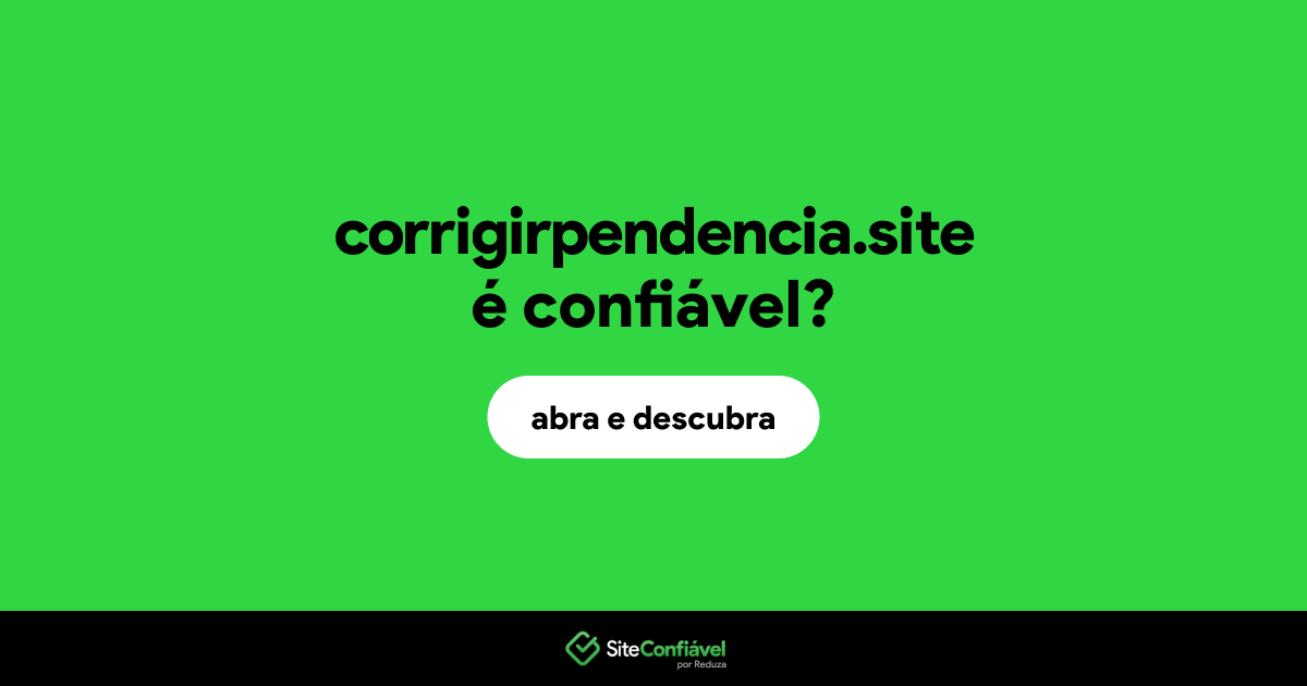 O site corrigirpendencia.site é confiável?
