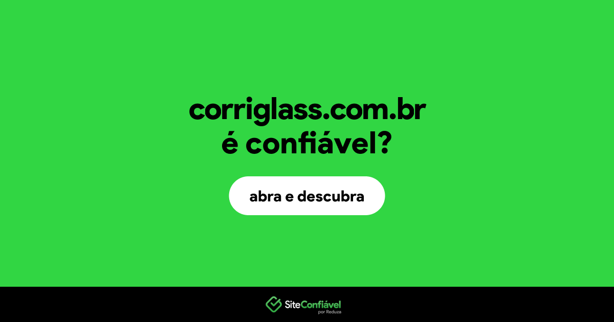O site corriglass.com.br é confiável?