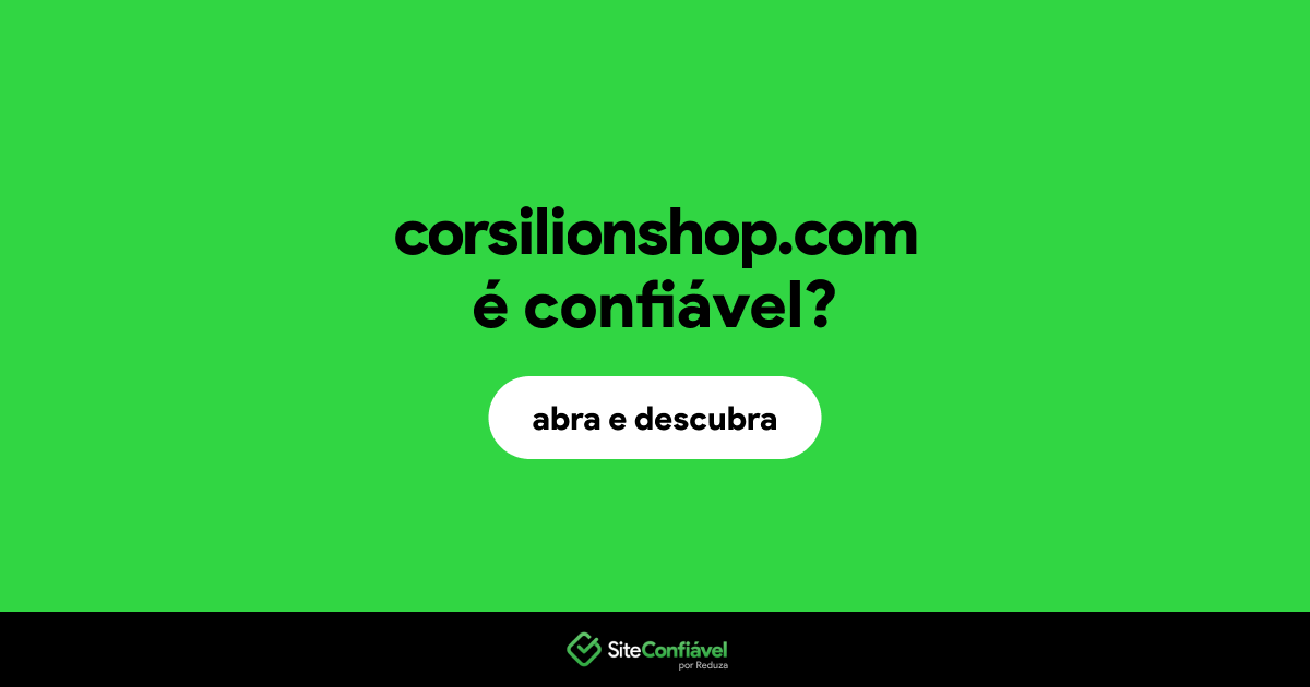 O site corsilionshop.com é confiável?