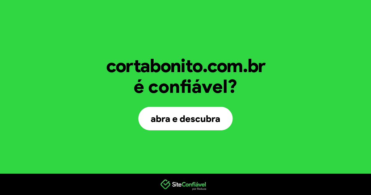 O site cortabonito.com.br é confiável?