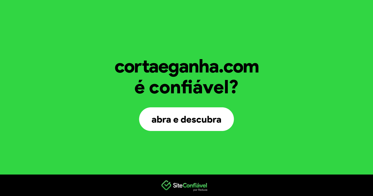 O site cortaeganha.com é confiável?