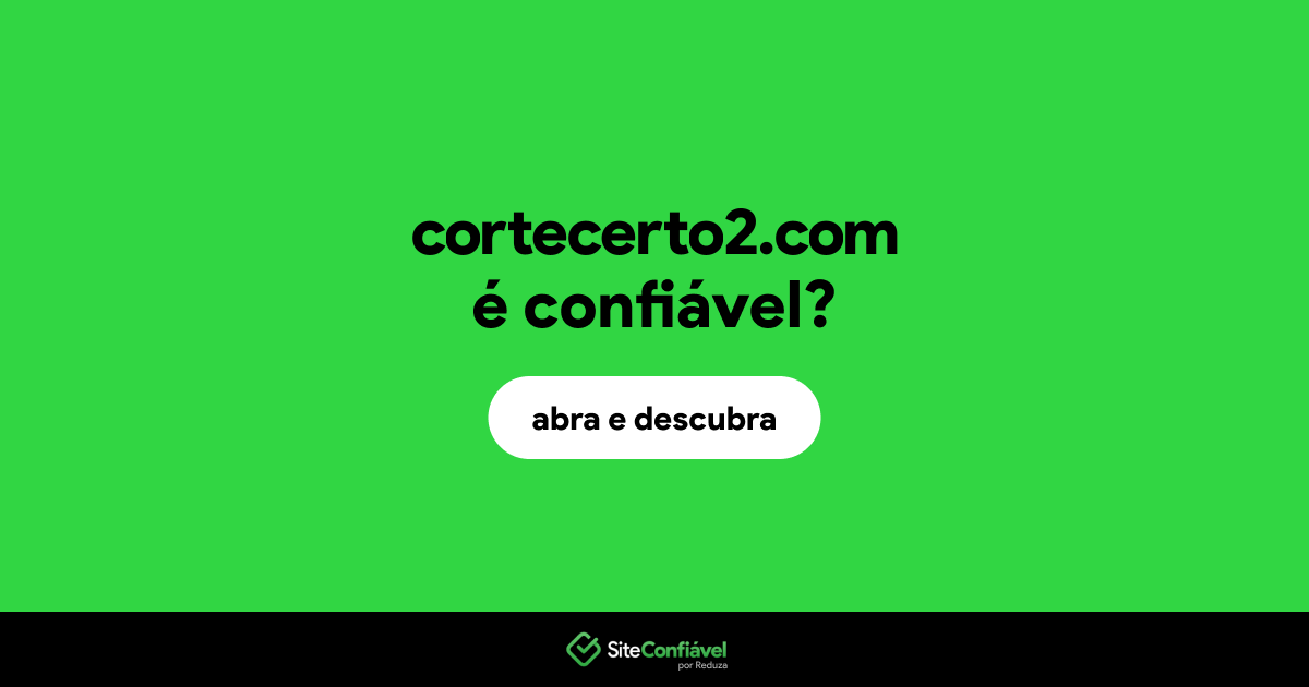 O site cortecerto2.com é confiável?