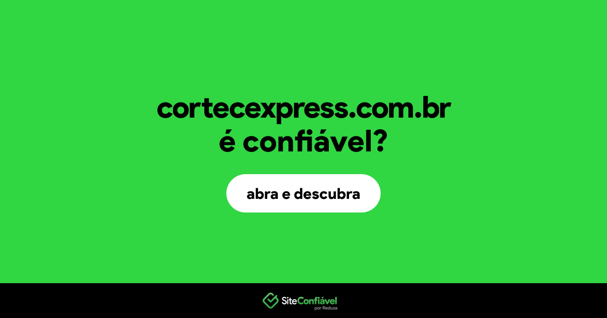 O site cortecexpress.com.br é confiável?
