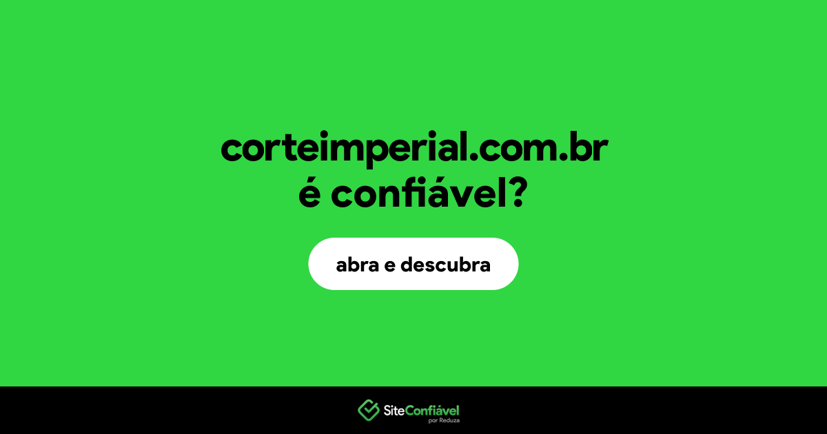 O site corteimperial.com.br é confiável?