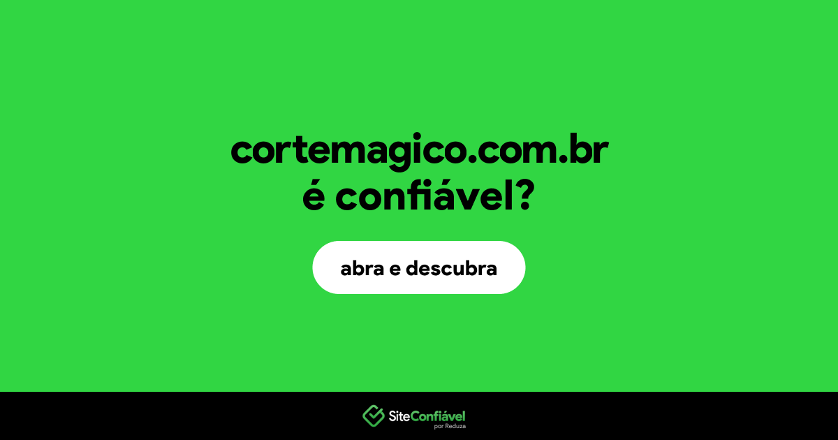 O site cortemagico.com.br é confiável?