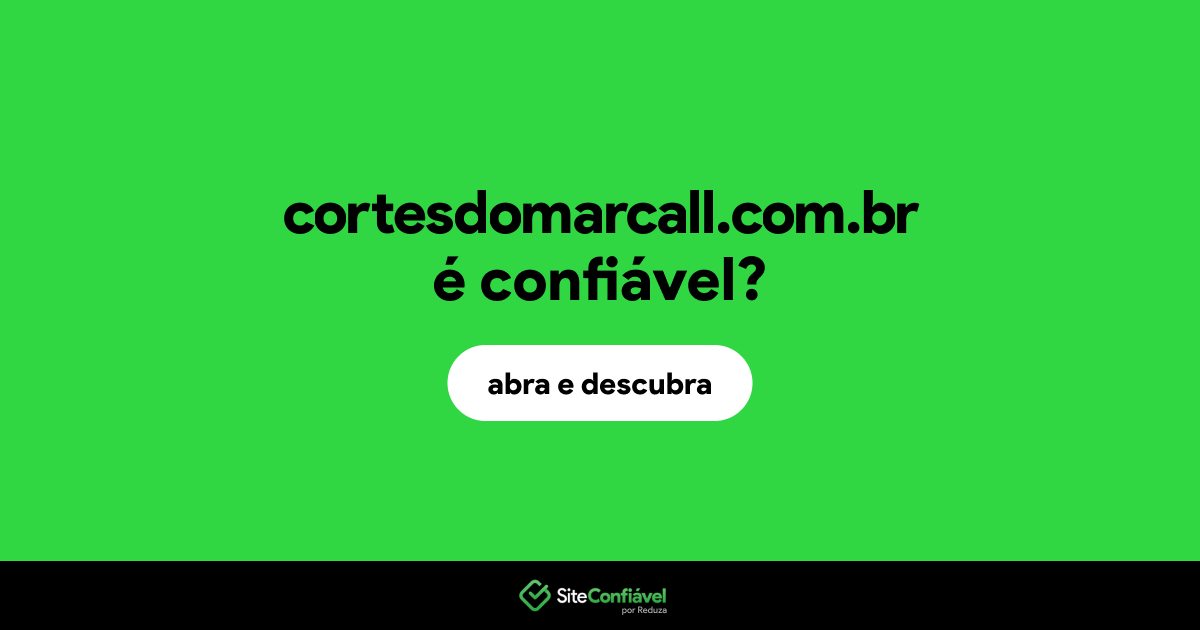 O site cortesdomarcall.com.br é confiável?