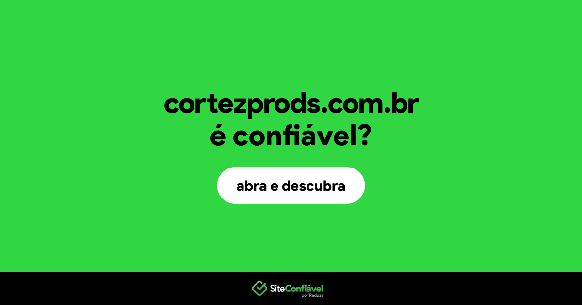 O site cortezprods.com.br é confiável?