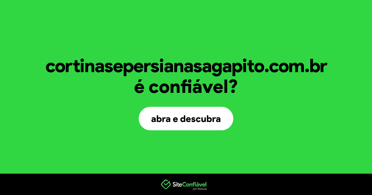 O site cortinasepersianasagapito.com.br é confiável?