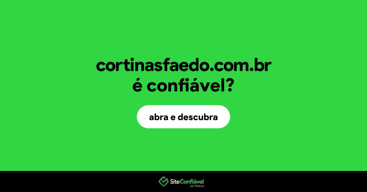 O site cortinasfaedo.com.br é confiável?