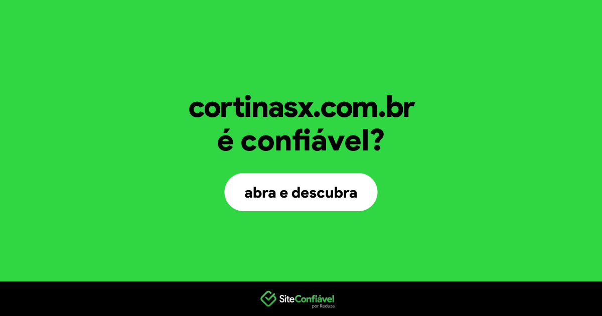 O site cortinasx.com.br é confiável?