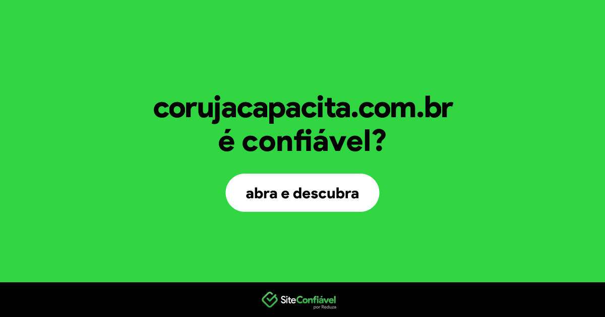 O site corujacapacita.com.br é confiável?