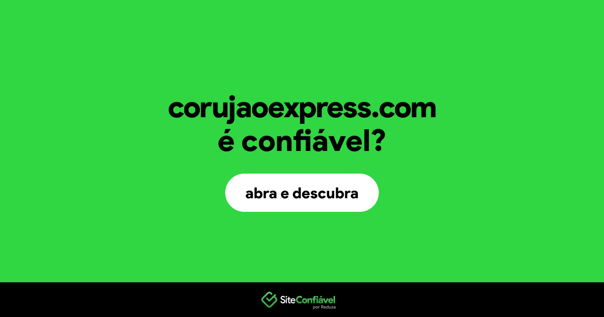 O site corujaoexpress.com é confiável?