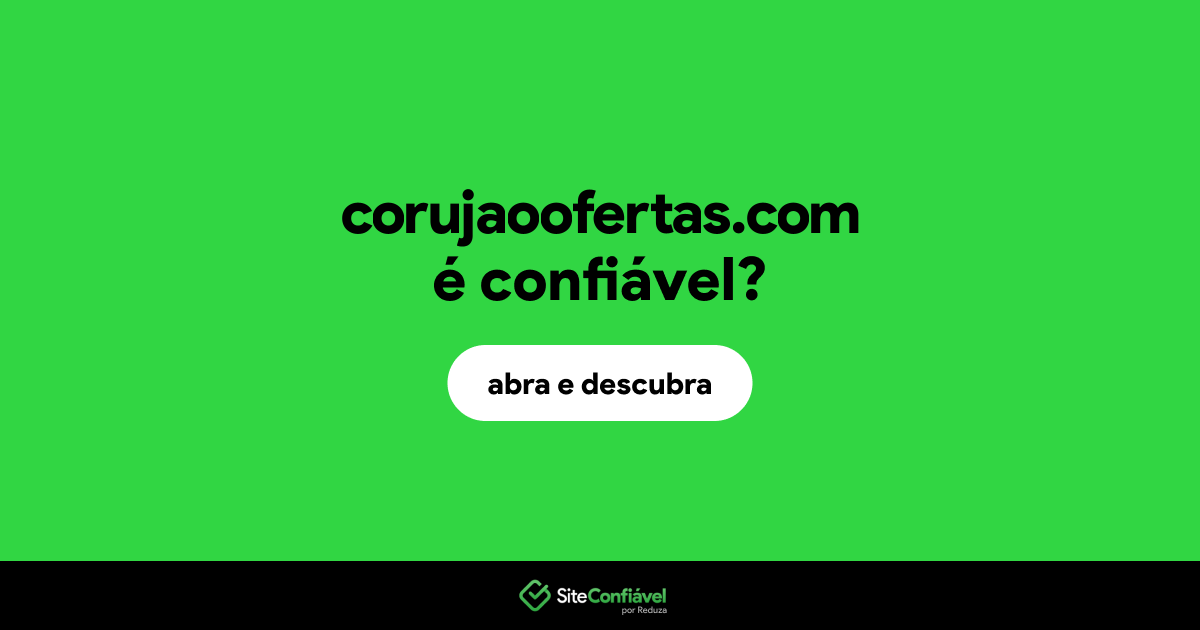 O site corujaoofertas.com é confiável?