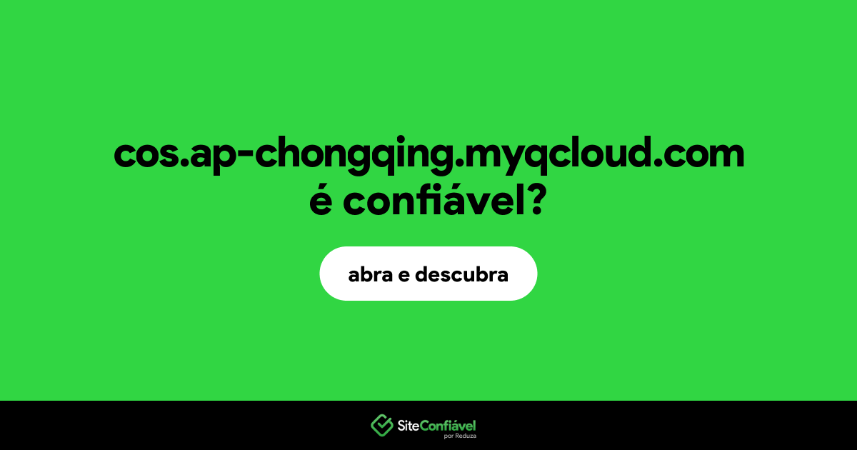 O site cos.ap-chongqing.myqcloud.com é confiável?